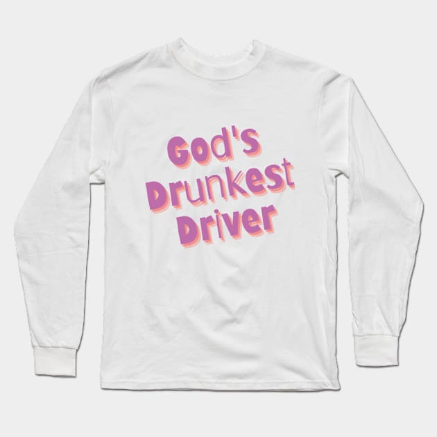 God's Drunkest Driver Long Sleeve T-Shirt by flopculture